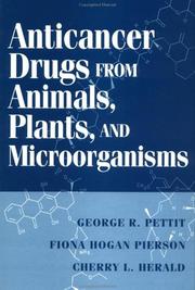 Anticancer drugs from animals, plants, and microorganisms by George R. Pettit