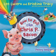 Cover of: How to Roll Like Chris P. Bacon by Len Lucero, Kristina Tracy