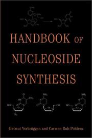 Handbook of nucleoside synthesis by Helmut Vorbrüggen, Helmut Vorbr&uuml;ggen, Carmen Ruh-Pohlenz