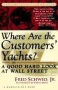 Where are the customers' yachts?, or, A good hard look at Wall Street by Fred Schwed