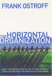 Cover of: The horizontal organization: what the organization of the future looks like and how it delivers value to customers