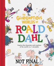 Cover of: Gloriumptious Worlds of Roald Dahl by Stella Caldwell, Roald Dahl, Quentin Blake