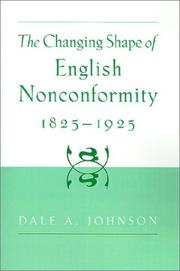 The changing shape of English nonconformity, 1825-1925 by Dale A. Johnson