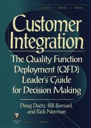 Cover of: Customer integration: the quality function deployment (QFD) leader's guide for decision making