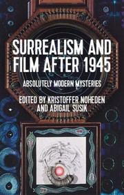 Surrealism and Film After 1945 by Kristoffer Noheden, Abigail Susik