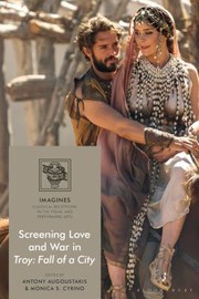 Cover of: Screening Love and War in Troy by Antony Augoustakis, Filippo Carla-Uhink, Monica Silveira Cyrino, Martin Lindner