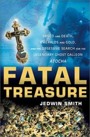 Cover of: Fatal Treasure: Greed and Death, Emeralds and Gold, and the Obsessive Search for the Legendary Ghost Galleon Atocha