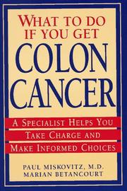 Cover of: What to do if you get colon cancer: a specialist helps you take charge and make informed choices