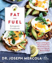 Cover of: Fat for fuel ketogenic cookbook: recipes and ketogenic keys to health from a world-class doctor and an internationally renowned chef