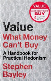 Cover of: Value : What Money Can't Buy: a Handbook for Practical Hedonism