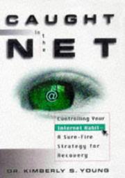 Cover of: Caught in the net: how to recognize the signs of Internet addiction--and a winning strategy for recovery