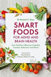 Cover of: Smart Foods for ADHD and Brain Health: How Diet and Nutrition Influence Mental Function, Behaviour and Mood