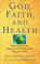 Cover of: God, Faith, and Health