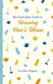Her Ladyship's Guide to Running One's Home by Caroline Taggart