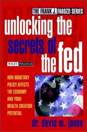 Cover of: Unlocking the secrets of the Fed: how monetary policy affects the economy and your wealth-creation potential