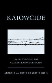 Cover of: Kaiowcide: Living Through the Guarani-Kaiowa Genocide