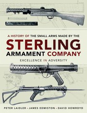 Cover of: History of the Small Arms Made by the Sterling Armament Company by Peter Laidler, James Edmiston, David Howroyd