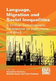 Cover of: Language, Migration and Social Inequalities by Melissa G. Moyer, Celia Roberts, Alexandre Duchêne