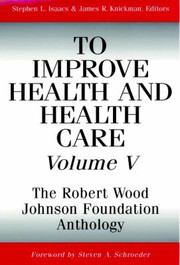 Cover of: To improve health and health care. by Stephen L. Isaacs and James R. Knickman, editors ; foreword by Steven A. Schroeder.
