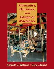 Kinematics, dynamics, and design of machinery by Kenneth J Waldron, K. J. Waldron, G. L. Kinzel