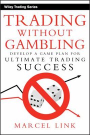 Cover of: Trading without gambling: develop a game plan for ultimate trading success