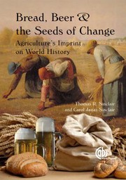 Cover of: Bread, beer and the seeds of change: agriculture's impact on world history