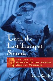 Cover of: Until the last trumpet sounds: the life of General of the Armies John J. Pershing