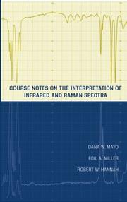Cover of: Course Notes on the Interpretation of Infrared and Raman Spectra by Dana W. Mayo, Foil A. Miller, Robert W. Hannah