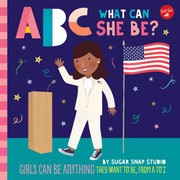 Cover of: ABC for Me : ABC What Can She Be?: Girls Can Be Anything They Want to Be, from a to Z