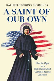 Cover of: Saint of Our Own: How the Quest for a Holy Hero Helped Catholics Become American