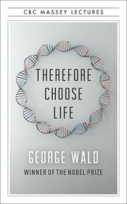 Cover of: Therefore Choose Life by George Wald, Lewis Auerbach, Elijah Wald