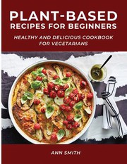 Cover of: Plant-Based Recipes for Beginners: Healthy and Delicious Cookbook for Vegetarians