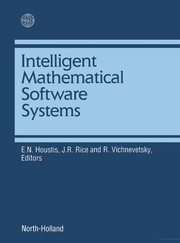 Cover of: Intelligent mathematical software systems: proceedings of the First IMACS/IFAC International Conference on Expert Systems for Numerical Computing, Purdue University, U.S.A., 5-7 December, 1988
