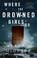 Cover of: Where the Drowned Girls Go