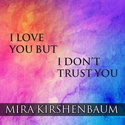 Cover of: I Love You But I Don't Trust You by Mira Kirshenbaum, Emily Durante