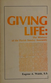 Cover of: Giving life: the ministry of the parish Sunday assembly