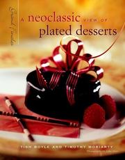 Cover of: A neoclassic view of plated desserts by by Tish Boyle and Timothy Moriarty editors of Chocolatier Magazine ; photography by John Uher.