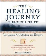 Cover of: The healing journey through grief: your journal for reflection and recovery