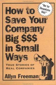 Cover of: How to Save Your Company Big $$in Small Ways: True Stories of Real Companies
