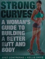 Cover of: Strong curves: a woman's guide to building a better butt and body