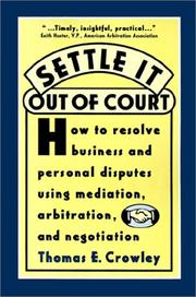 Cover of: Settle it out of court: how to resolve business and personal disputes using mediation, arbitration, and negotiation