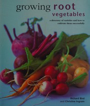 Growing Root Vegetables by Richard Bird, Christine Ingram