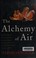 Cover of: The alchemy of air