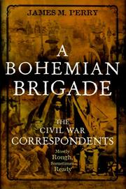 Cover of: A bohemian brigade: the Civil War correspondents, mostly rough, sometimes ready