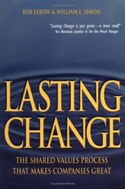 Cover of: Lasting Change the Shared Values Process That Makes Companies Great by Rob Lebow, William L. Simon