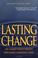 Cover of: Lasting Change the Shared Values Process That Makes Companies Great