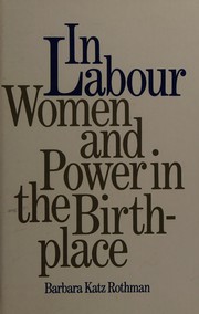 Cover of: In labor: women and power in the birthplace