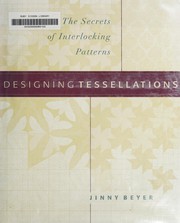 Cover of: Designing tessellations: the secrets of interlocking patterns