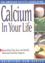 Cover of: Calcium in Your Life (The Nutrition Now Series) by American Dietetic Association, Colleen Pierre