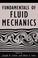 Cover of: Fundamentals of Fluid Mechanics